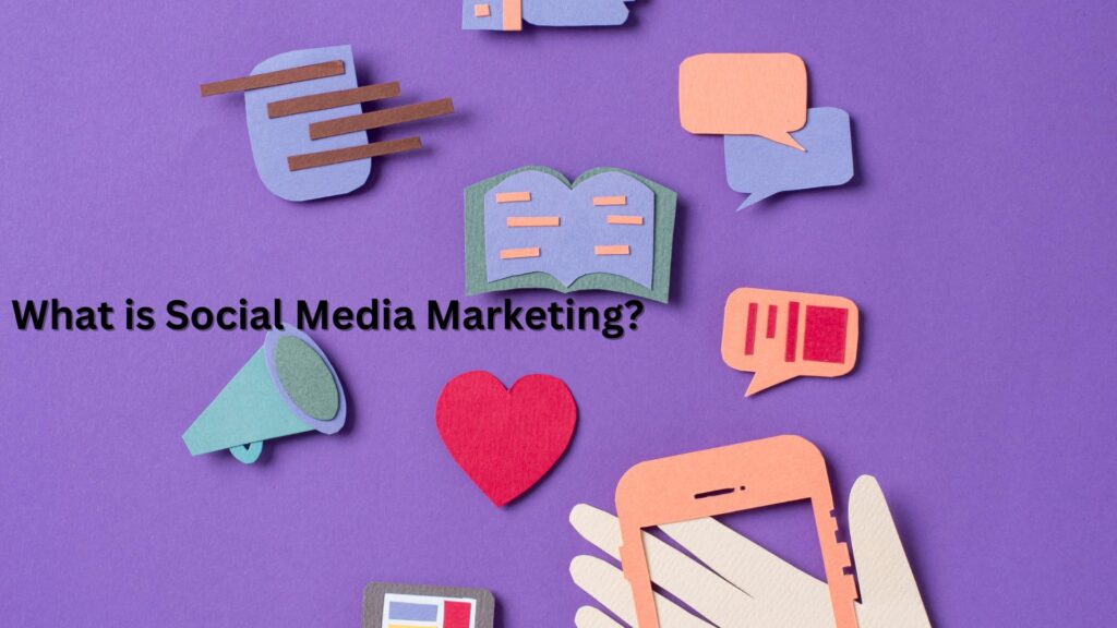 What is Social Media Marketing?